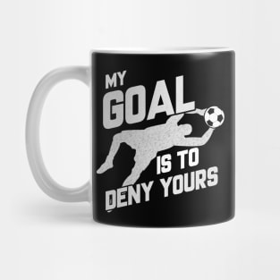 My Goal Is To Deny Yours Soccer Shotstopper Goalie Mug